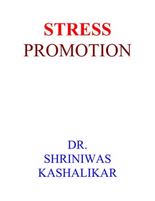 STRESS
PROMOTION




     DR.
  SHRINIWAS
 KASHALIKAR
 