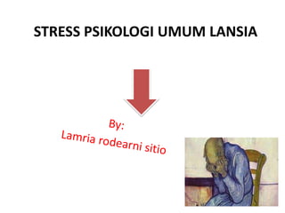 STRESS PSIKOLOGI UMUM LANSIA
 