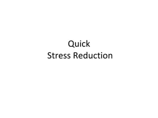 Quick  Stress Reduction 