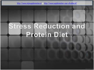 http://www.mijnsupplementen.nlor http://www.supplementen-voor-afvallen.nl/ Stress Reduction and Protein Diet 