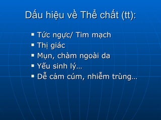 Dấu hiệu về Thể chất (tt): Tức ngực/ Tim mạch Thị giác  Mụn, chàm ngoài da  Yếu sinh lý…  Dễ cảm cúm, nhiễm trùng… 