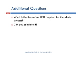 Additional Questions
What is the theoretical HSD required for the whole
process?
Can you calculate it?
22
Stress Relieving of MG: An Overview, April 2016
 