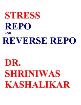 STRESS
REPO
AND


REVERSE REPO

DR.
SHRINIWAS
KASHALIKAR
 