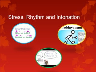 Stress, Rhythm and Intonation 
 