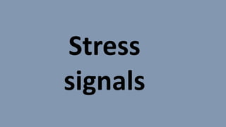 Stress
signals
 