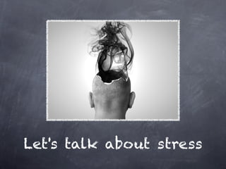 Let's talk about stress
 