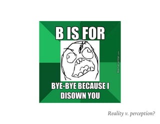 Reality v. perception?
 