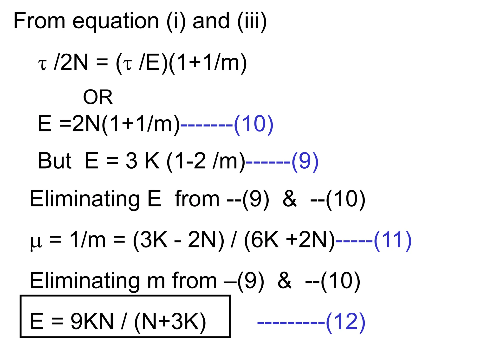 From equation (i) and (iii)
 /2N = ( /E)(1+1/m)
OR
E =2N(1+1/m)-------(10)
But E = 3 K (1-2 /m)------(9)
Eliminating E from --(9) & --(10)
 = 1/m = (3K - 2N) / (6K +2N)-----(11)
Eliminating m from –(9) & --(10)
E = 9KN / (N+3K) ---------(12)
 