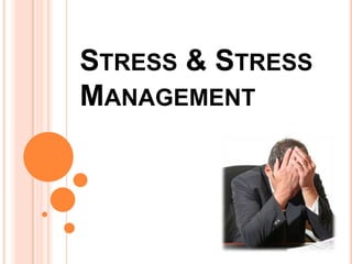 STRESS & STRESS
MANAGEMENT
 