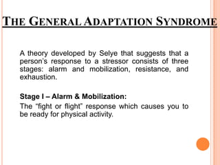 THE GENERAL ADAPTATION SYNDROME
  Stressor


             Meeting and
             resisting stressor.
                   ...