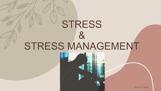 STRESS
&
STRESS MANAGEMENT
Jude Cogue
 