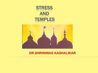                       STRESSANDTEMPLES                 DR.SHRINIWAS KASHALIKAR 