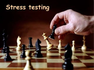 Stress testing
 