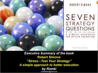 Executive Summary of the book
Robert Simons
“Stress –Test Your Strategy”
A simple approach to better execution
by Ramki
ramaddster@gmail.com
 