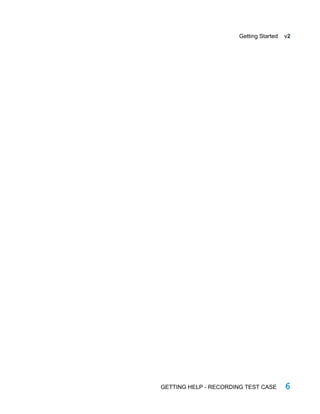 Getting Started v2
GETTING HELP - RECORDING TEST CASE 6
 