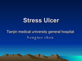 Stress Ulcer Tianjin medical university general hospital Songtao shou 