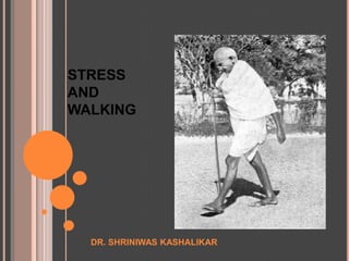 STRESSAND WALKING DR. SHRINIWAS KASHALIKAR 