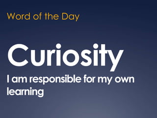 Word of the DayCuriosityI am responsible for my own learning
