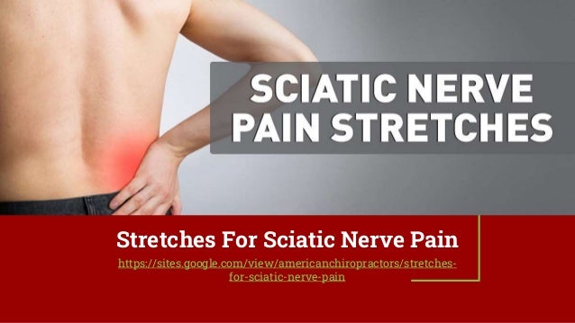Stretches For Sciatic Nerve Pain
https://sites.google.com/view/americanchiropractors/stretches-
for-sciatic-nerve-pain
 
