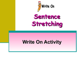 Sentence Stretching Write On Activity 