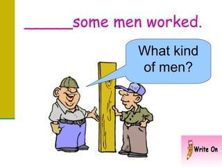_____some men worked. What kind of men? 