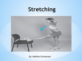 Stretching
By: Radhika Chintamani1
 