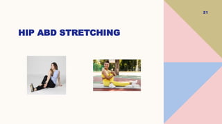 21
HIP ABD STRETCHING
 