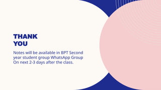 THANK
YOU
Notes will be available in BPT Second
year student group WhatsApp Group
On next 2-3 days after the class.
 