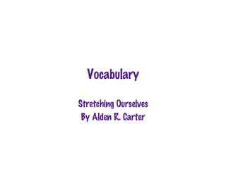 Vocabulary

Stretching Ourselves
 By Alden R. Carter
 
