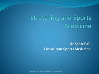 Dr Sahir Pall
Consultant Sports Medicine
Stretching and Sports Medicine- Dr Sahir Pall 1
 