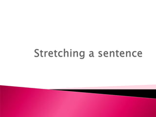 Stretching a sentence