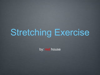Stretching Exercise
      by: red house
 