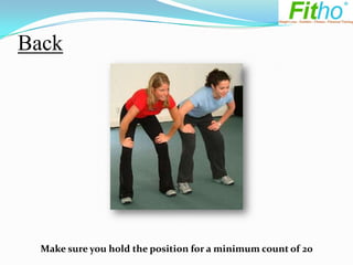 Back




  Make sure you hold the position for a minimum count of 20
 