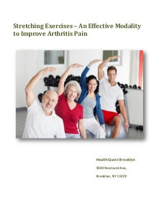 Stretching Exercises – An Effective Modality
to Improve Arthritis Pain
HealthQuest Brooklyn
3500 Nostrand Ave,
Brooklyn, NY 11229
 