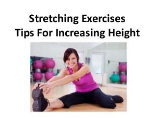 Stretching Exercises
Tips For Increasing Height
 