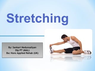 Stretching
By: Sankari Nedunsaliyan
Dip PT (MAL)
Bsc Hons Applied Rehab (UK)
By: Sankari Nedunsaliyan
Dip PT (MAL)
Bsc Hons Applied Rehab (UK)
 
