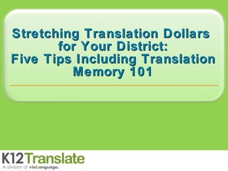 Stretching Translation Dollars  for Your District: Five Tips Including Translation Memory 101 