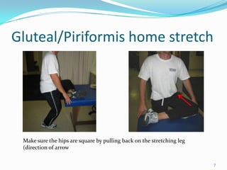 Gluteal/Piriformis home stretch7Make sure the hips are square by pulling back on the stretching leg (direction of arrow