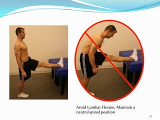 -support foot neutral or internal rotation</li></li></ul><li>22<br />Avoid Lumbar Flexion, Maintain a neutral spinal posit...