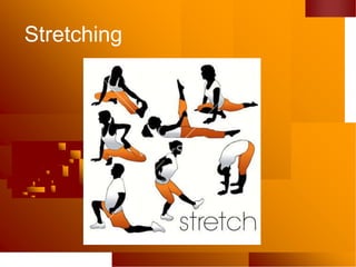 Stretching
 