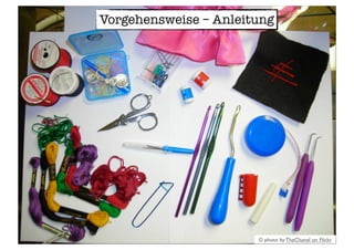 © photo by TheChanel on Flickr
Vorgehensweise – Anleitung
 