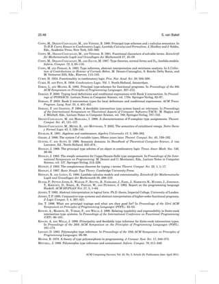 20:48

S. van Bakel

COPPO, M., DEZANI-CIANCAGLINI, M., AND VENNERI, B. 1980. Principal type schemes and λ-calculus semantics. In
To H.B. Curry, Essays in Combinatory Logic, Lambda-Calculus and Formalism, J. Hindley and J. Seldin,
Eds., Academic Press, New York, 535–560.
COPPO, M., DEZANI-CIANCAGLINI, M., AND VENNERI, B. 1981. Functional characters of solvable terms. Zeitschrift
fur Mathematische Logik und Grundlagen der Mathematik 27, 45–58.
¨
COPPO, M., DEZANI-CIANCAGLINI, M., AND ZACCHI, M. 1987. Type theories, normal forms and D∞ -lambda-models.
Inform. Comput. 72, 2, 85–116.
COPPO, M. AND FERRARI, A. 1993. Type inference, abstract interpretation and strictness analysis. In A Collection of Contributions in Honour of Corrado B¨ hm, M. Dezani-Ciancaglini, S. Ronchi Della Rocca, and
o
M. Venturini Zilli, Eds., Elsevier, 113–145.
CURRY, H. 1934. Functionality in combinatory logic. Proc. Nat. Acad. Sci. 20, 584–590.
CURRY, H. AND FEYS, R. 1958. Combinatory Logic. Vol. 1. North-Holland, Amsterdam.
DAMAS, L. AND MILNER, R. 1982. Principal type-schemes for functional programs. In Proceedings of the 9th
ACM Symposium on Principles of Programming Languages. 207–212.
DAMIANI, F. 2000. Typing local deﬁnitions and conditional expressions with Rank 2 intersection. In Proceedings of (FOSSACS). Lecture Notes in Computer Science, vol. 1784. Springer-Verlag, 82–97.
DAMIANI, F. 2003. Rank 2 intersection types for local deﬁnitions and conditional expressions. ACM Trans.
Program. Lang. Syst. 25, 4, 401–451.
DAMIANI, F. AND GIANNINI, P. 1994. A decidable intersection type system based on relevance. In Proceedings
of the International Symposium on Theoretical Aspects of Computer Software,(TACS). M. Hagiya and
J. Mitchell, Eds., Lecture Notes in Computer Science, vol. 789, Springer-Verlag, 707–725.
DEZANI-CIANCAGLINI, M. AND MARGARIA, I. 1986. A characterisation of F-complete type assignments. Theoret.
Comput. Sci. 45, 121–157.
DEZANI-CIANCAGLINI, M., MEYER, R., AND MOTOHAMA, Y. 2002. The semantics of entailment omega. Notre Dame
j. Formal Logic 43, 3, 129–145.
ENGELER, E. 1981. Algebras and combinators. Algebra Universalis 13, 3, 389–392.
GIRARD, J. 1986. The system f of variable types, fifteen years later. Theoret. Comput. Sci. 45, 159–192.
GUNTER, C. AND SCOTT, D. 1990. Semantic domains. In Handbook of Theoretical Computer Science, J. van
Leeuwen, Ed., North-Holland, 633–674.
HINDLEY, J. 1969. The principal type scheme of an object in combinatory logic. Trans. Amer. Math. Soc. 146,
29–60.
e
HINDLEY, J. 1982. The simple semantics for Coppo-Dezani-Sall´ type assignment. In Proceedings of the International Symposium on Programming. M. Dezani and U. Montanari, Eds., Lecture Notes in Computer
Science, vol. 137. Springer-Verlag, 212–226.
HINDLEY, J. 1983. The completeness theorem for typing λ-terms. Theoret. Comput. Sci. 22, 1, 1–17.
HINDLEY, J. 1997. Basic Simple Type Theory. Cambridge University Press.
HINDLEY, R. AND LONGO, G. 1980. Lambda calculus models and extensionality. Zeitschrift fur Mathematische
¨
Logik und Grundlagen der Mathematik 26, 289–310.
HUDAK, P., PEYTON JONES, S., WADLER, P., BOUTEL, B., FAIRBAIRN, J., FASEL, J., HAMMOND, K., HUGHES, J., JOHNSSON,
T., KIEBURTZ, D., NIKHIL, R., PARTAIN, W., AND PETERSON, J. 1992. Report on the programming language
Haskell. ACM SIGPLAN Not. 27, 5, 1–64.
JENSEN, T. 1992. Abstract interpretation in logical form. Ph.D. thesis, Imperial College, University of London.
JENSEN, T. P. 1995. Conjunctive type systems and abstract interpretation of higher-order functional programs.
J. Logic Comput. 5, 4, 397–421.
JIM, T. 1996. What are principal typings and what are they good for? In Proceedings of the 23rd ACM
Symposium on Principles of Programming Languages (POPL). 42–53.
KFOURY, A., MAIRSON, H., TURBAK, F., AND WELLS, J. 1999. Relating typability and expressibility in finite-rank
intersection type systems. In Proceedings of the International Conference on Functional Programming
(CFP). 90–101.
KFOURY, A. AND WELLS, J. 1999. Principality and decidable type inference for ﬁnite-rank intersection types.
In Proceedings of the 26th ACM Symposium on the Principles of Programming Languages (POPL).
161–174.
LEIVANT, D. 1983. Polymorphic type inference. In Proceedings of the 10th ACM Symposium on Principles of
Programming Languages. 88–98.
MILNER, R. 1978. A theory of type polymorphism in programming. J. Comput. Syst. Sci. 17, 348–375.
MITCHELL, J. 1988. Polymorphic type inference and containment. Inform. Comput. 76, 211–249.

ACM Computing Surveys, Vol. 43, No. 3, Article 20, Publication date: April 2011.

 