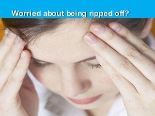 Worried about being ripped off?Worried about being ripped off?
 