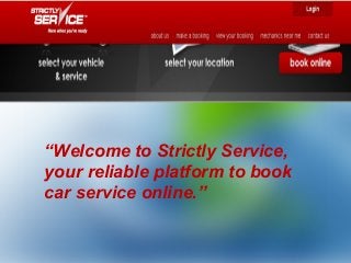 “Welcome to Strictly Service,
your reliable platform to book
car service online.”
 