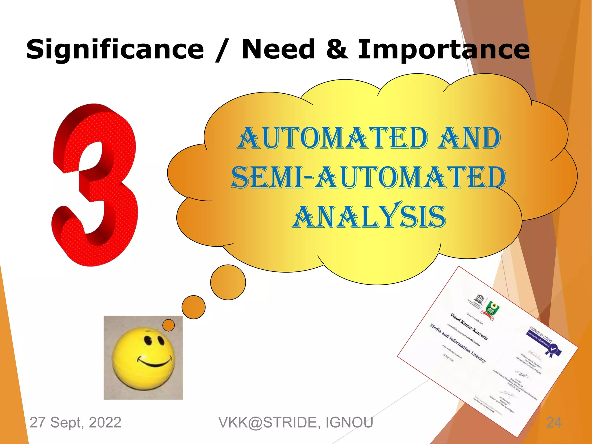 Automated and
Semi-Automated
Analysis
27 Sept, 2022 VKK@STRIDE, IGNOU 24
Significance / Need & Importance
 