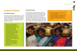 Striding Ahead I 17




Andhra Pradesh                                                   Krishna and Guntur




                                                                                                                                                                                     FOcus
                                                                                                                                                                                     Our
                                                                 Krishna and Guntur are flood prone areas. There has             • Sensitise Panchayats for collective action
East Godavari (Ravva)                                            been a significant shortfall in health expenditure in these       on community health.
                                                                 two districts as there are only 15 PHCs (Primary Health         • Improve quality of primary healthcare and
East Godavari is primarily an agricultural district and is the   Centres) catering to a population of 10,47,476 spread             utilisation of available and added services.
second richest district in the country. However, in sharp        across 107 villages in Guntur district and 7 PHCs in            • Increase knowledge and awareness of
contrast is Surasaniyanam - one of the most backward             Krishna district for a population of 5,27,104 spread across       the community about health care related
villages. It has a population of about 6000 and the major        105 villages. An analysis of the health profiles of the two       issues.
occupations of the people include agriculture, prawn             districts shows a lack of adequate healthcare services and
fishing and petty labour.                                        limited utilisation of the same due to poor quality services.
                                              FOcus
                                              Our
  • Improve community health by
    ensuring safe drinking water,
    improved sanitation and availability
    of medication for the needy.
  • Primary education through
    infrastructure development,
    ensuring a learning environment,
    financial assistance for students
    and supplementing government
    education programmes.
  • Promote sustainable livelihoods
    with a special focus on women
    and youth through incubation of
    MSMEs and skill training for better
    employability.
  • Develop and sustain the local
    economy through infrastructure
    development in consultation
    with the community and district
    administration.
                                                                                                                                         Ensuring safe drinking water to improve community health
 