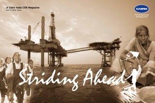 A Cairn India CSR Magazine
March 2012 Issue




             Striding Ahead
 