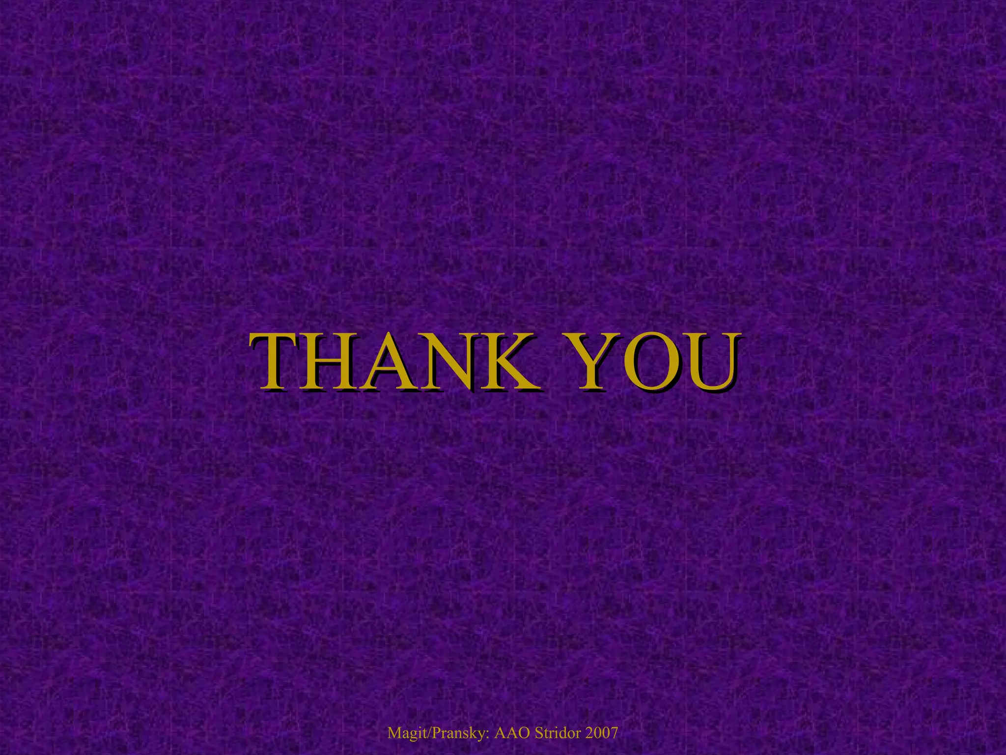 THANK YOUTHANK YOU
Magit/Pransky: AAO Stridor 2007
 