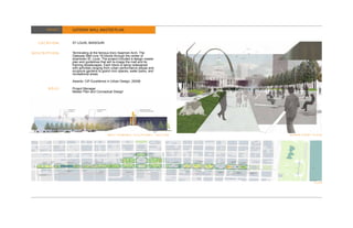 PROJECT      GATEWAY MALL MASTER PLAN


  L O C AT I O N :   ST LOUIS, MISSOURI


DESCRIPTION:         Terminating at the famous Eero Saarinen Arch, The
                     Gateway Mall runs 18 blocks through the center of
                     downtown St. Louis. The project included a design master
                     plan and guidelines that will re-image the mall and its
                     framing streetscapes. Each block is being redesigned
                     with activities ranging from urban performance plazas and
                     sculpture gardens to grand civic spaces, water parks, and
                     recreational areas.

                     Awards: CIP Excellence in Urban Design, 20008

         ROLE:       Project Manager
                     Master Plan and Conceptual Design




                                             WEST TERMINUS SCULPTURES - SECTION   KEINER EVENT PLAZA




                                                                                               PLAN
 