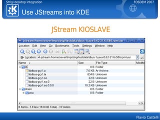 Strigi desktop integration                      FOSDEM 2007


           Use JStreams into KDE

                          ...
